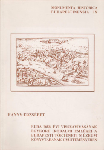 Hanny Erzs�bet - Buda 1686. �vi visszav�v�s�nak egykor� irodalmi eml�kei a Budapesti T�rt�neti M�zeum K�nyvt�r�nak gy�jtem�nyeiben
