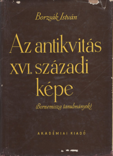 Borzsák István - Az antikvitás XVI. századi képe