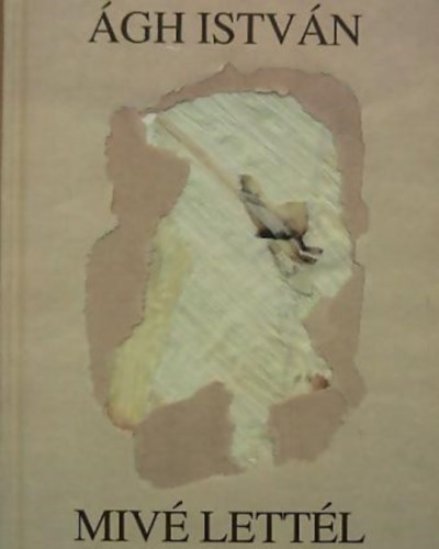 Ágh István - Mivé lettél