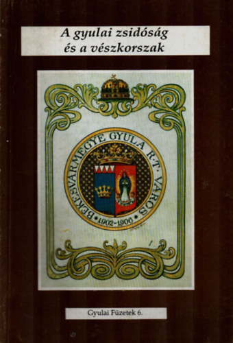 Keresk�nyin� Cseh Edit - A gyulai zsid�s�g �s a v�szkorszak - dokumentumok -