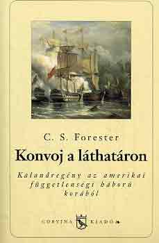 C.S. Forester - Konvoj a lthatron (Kalandregny az amerikai fggetlensgi hbor korbl)
