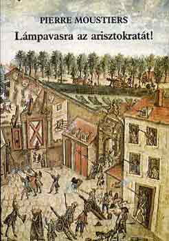 Pierre Moustiers - L�mpavasra az arisztokrat�t!