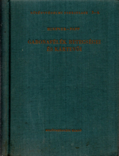 Dr. Hinfner K�lm�n ; Papp Zsigmond (szerk.) - Gabonaf�l�k betegs�gei �s k�rtev�i