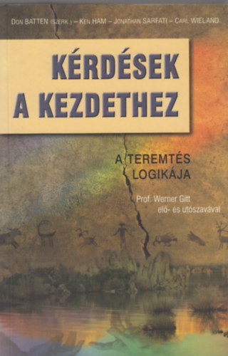 Batten-Ham-Sarfati-Wieland - Kérdések a kezdethez (A teremtés logikája)
