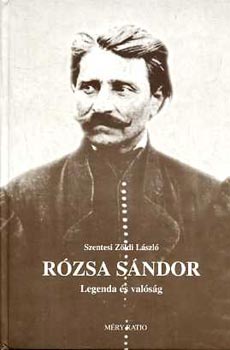 Szentesi Z�ldi L�szl� - R�zsa S�ndor - Legenda �s val�s�g