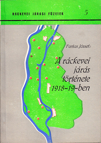 Farkas Jzsef - A rckevei jrs trtnete 1918-1919-ben (Rckevei jrsi fzetek 5)