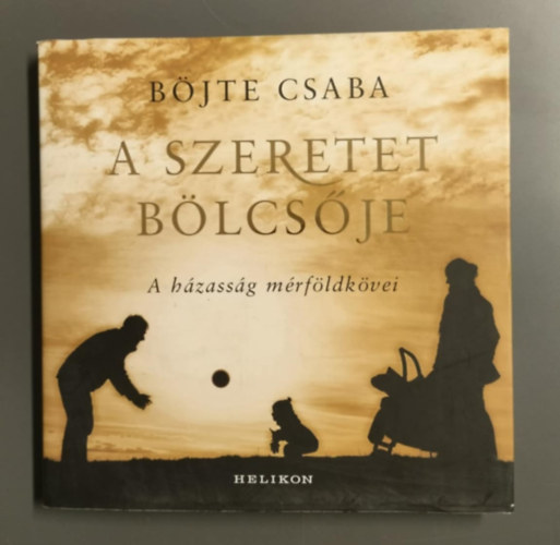 Böjte Csaba - A szeretet bölcsője (A házasság mérföldkövei)