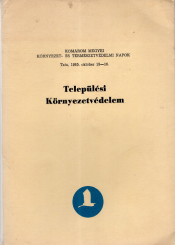 Almády Zoltán - Települési Környezetvédelem- Komárom megyei környezet- és természetvédelmi napok Tata,1985. október 15-16. ( 1-4. részben ) .
