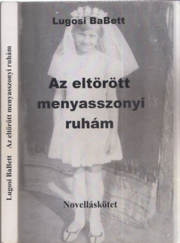 Lugosi BaBett - Az elt�r�tt menyasszonyi ruh�m - novell�sk�tet (dedik�lt)