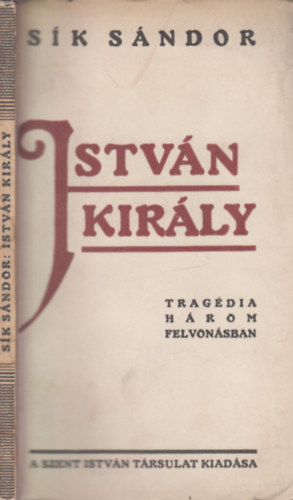 Sk Sndor - Istvn kirly (Trgdia hrom felvonsban)- I. kiads