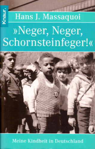 Hans J. Massaquoi - >>Neger, Neger, Schornsteinfeger!<<: Meine Kindheit in Deutschland
