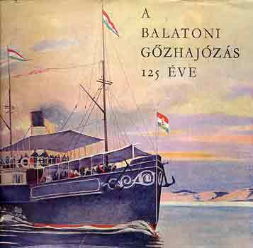 Dr. Kopár István - A balatoni gőzhajózás 125 éve