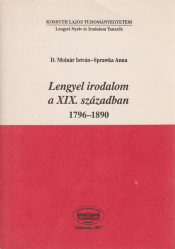 Sprawka Anna D. Molnr Istvn - Lengyel irodalom a XIX. szzadban 1796-1890 / Irodalomtrtneti vzlat s antolgia