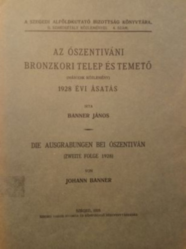 Banner János - Az ószentiváni bronzkori telep és temető (Második közlemény) - 1928 évi ásatás