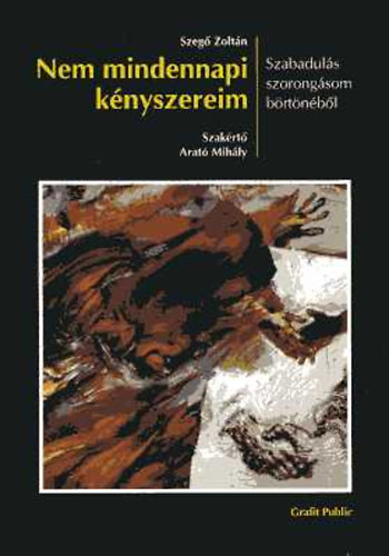 Szeg� Zolt�n - Nem mindennapi k�nyszereim - Szabadul�s szorong�som b�rt�n�b�l