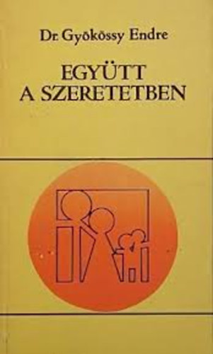 Dr. Gy�k�ssy Endre - Egy�tt a szeretetben