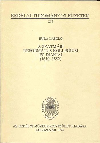 Bura Lszl - A szatmri reformtus kollgium s dikjai (1610-1852)