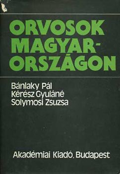 Bánlaky- Kérész- Solymosi - Orvosok Magyarországon