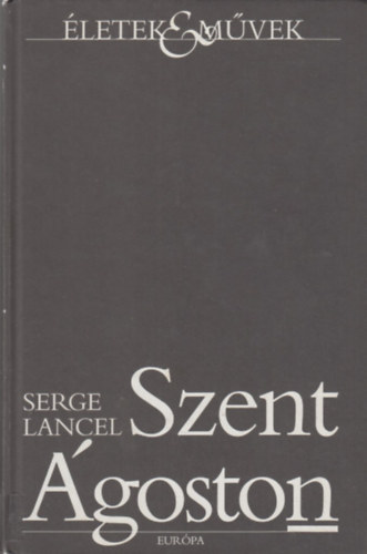 Serge Lancel - Szent goston (letek&Mvek)