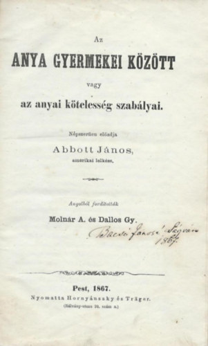 Abbott János; Molnár A. - Dallos Gy.  (ford.) - Az anya gyermekei között vagy az anyai kötelesség szabályai.