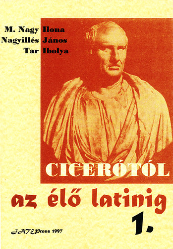 M. Nagy Ilona; Tar Ibolya; Nagyills Jnos - Cicertl az l latinig I.