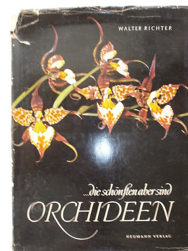 Walter Richter - ...die schönften aber sind Orchideen