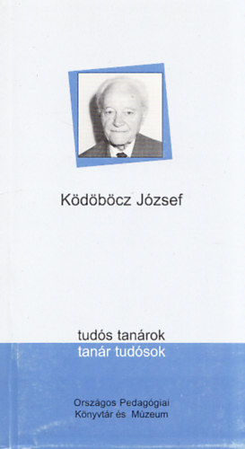 Demjén István dr. (szerk.) - Ködöböcz József (tudós tanárok, tanár tudósok)