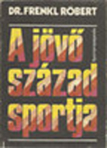 Dr. Frenkel Rbert - A jv szzad sportja