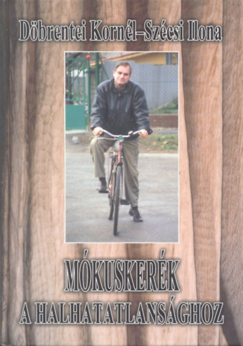 Döbrentei Kornél - Mókuskerék a halhatatlansághoz - dedikált