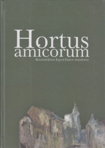 Hortus amicorum (K�sz�nt�k�tet Egyed Emese tisztelet�re)