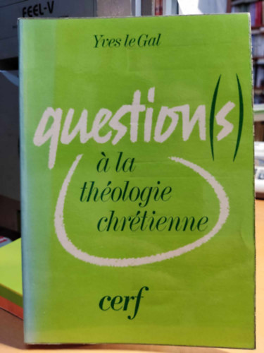 Yves Le Gal - Question(s) a la th�ologie chr�tienne (Question(s) a la th�ologie chr�tienne)