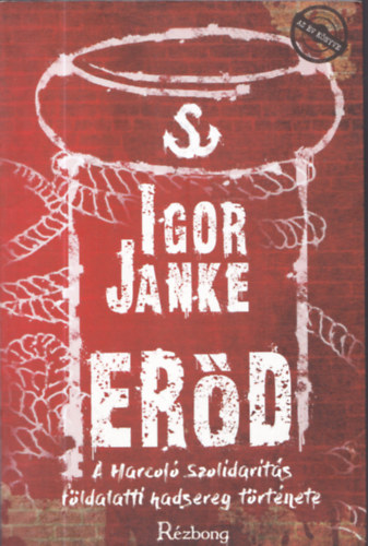 Igor Janke - Er�d - A Harcol� Szolidarit�s f�ldalatti hadsereg t�rt�nete (dedik�lt)