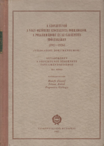 Honfi Jzsef - Jzsa Antal - Popovics Gyrgy - A Szovjetuni a Nagy Oktberi Szocialista Forradalom, a polgrhbor s az jjpts idszakban (1917-1926) III/1. ktet