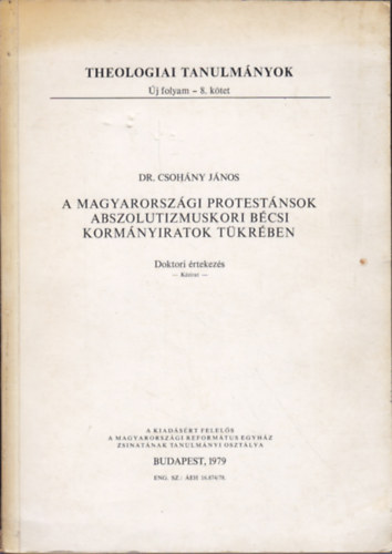 Dr. Csoh�ny J�nos - A magyarorsz�gi protest�nsok abszolutizmuskori b�csi korm�nyiratok t�kr�ben