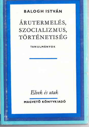 Dr. Balogh Istvn - rutermels, szocializmus, trtnetisg (Tanulmnyok)