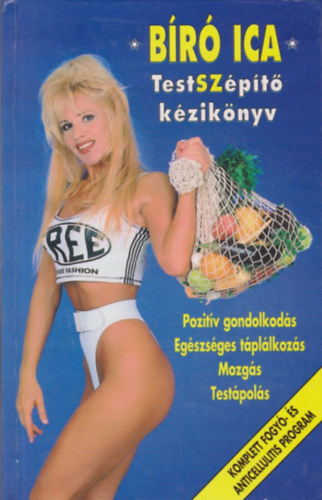 Br Ica - Testszpt kziknyv (Pozitv gondolkods, egszsges tpllkozs, mozgs, testpols)