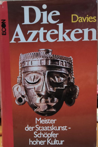 Nigel Davies - Die Azteken: Meister der Staatskunst - Schöpfer hoher Kultur (Az aztékok: az államférfiúi mesterek - a magas kultúra megteremtői)