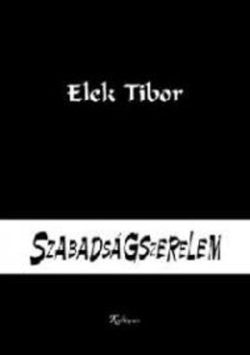 Grendel Lajos Elek Tibor (szerk.) - Szabadságszerelem - Magatartások és formák a nyolcvanas évek kisebbségi magyar irodalmaiból