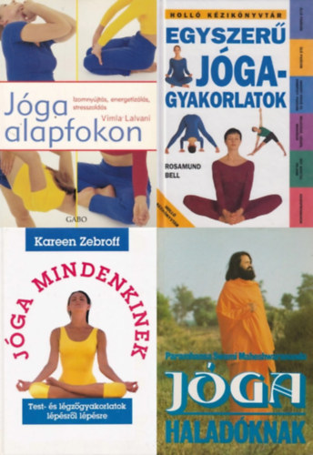 Vimla Lalvani, Rosamund Bell, Kareen Zebroff Paramhansa Swami Maheshwarananda - 4 db jgval kapcsolatos knyv: Jga alapfokon - Izomnyjts, energetizls, stresszolds + Egyszer jgagyakorlatok + Jga mindenkinek - Test- s lgzgyakorlatok lpsrl lpsre + Jga haladknak