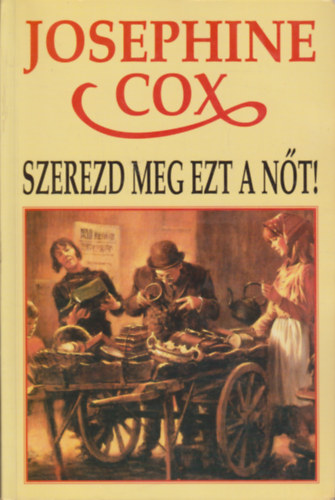 Josephine Cox - Szerezd meg ezt a n�t!
