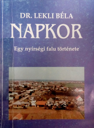 Dr. Lekli B�la - Napkor - Egy ny�rs�gi falu t�rt�nete