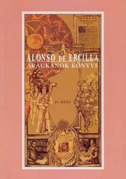 Alonso de Ercilla - Arauk�nok k�nyve II.