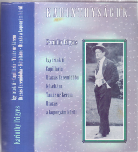 Karinthy Frigyes - Karinthyságok (Tanár úr kérem - Így írtok ti (Válogatás) - Capillária - Utazás Faremidóba - Kötéltánc - Utazás a koponyám körül)