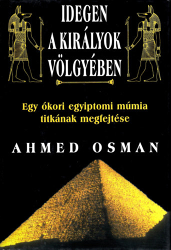 Ahmed Osman - Idegen a kirlyok vlgyben (Egy kori egyiptomi mmia titknak megfejtse)