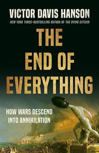 Victor Davis Hanson - The End of Everything