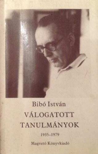 Bib Istvn - Vlogatott tanulmnyok. Negyedik ktet. 1935-1979