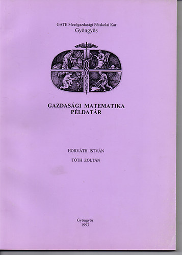 Horvth Istvn; Tth Zoltn - Gazdasgi matematika pldatr - GATE Mezgazdasgi Fiskolai Kar