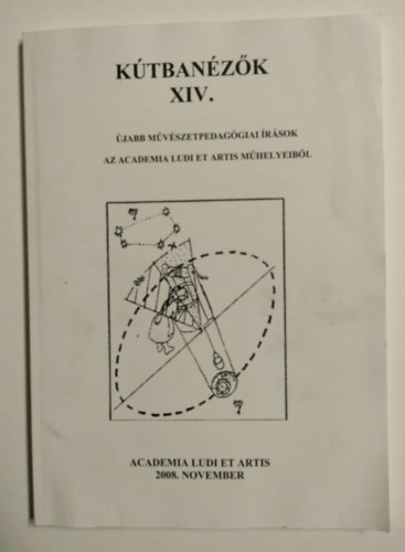 B�sz�n� Szatm�ri-Nagy Anik�, Gabnai Katalin, Debreczeni Tibor Trencs�nyi L�szl� - K�tban�z�k XIV. - �jabb m�v�szetpedag�giai �r�sok az Academia Ludi et Artis m�helyeib�l