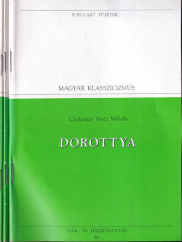 Fazekas Mih�ly, Kazinczy Ferenc Csokonai Vit�z Mih�ly - 3 db. Populart f�zetek- Magyar klasszicizmus (Dorottya + L�das Matyi + Fentebb stylus)