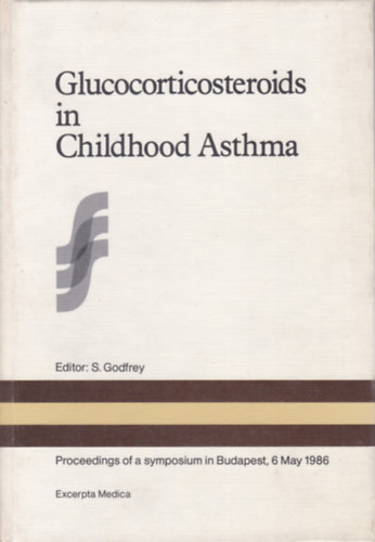 S. Godfrey - Glucocorticosteroids in Childhood Asthma (A glkokortikoszteroidok szerepe a gyermekkori asztmban - angol nyelv)